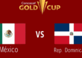 Mexico vs. Dominican Republic Gold Cup